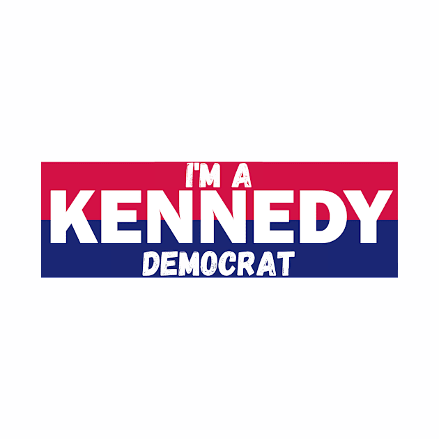 I'm a Kennedy democrat by RFKMERCH