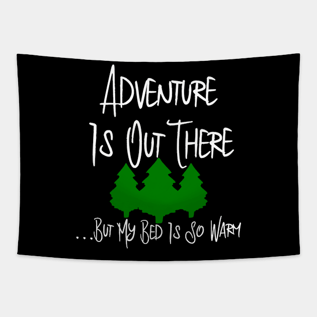 Adventure Is Out There But My Bed Is So Warm Funny Quote Tapestry by at85productions