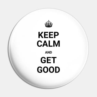 Keep Calm And GET GOOD (Git Gud) Pin