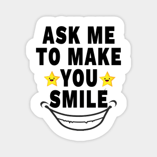 Ask Me To Make You Smile Magnet