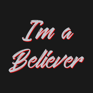 i'm a believer T-Shirt