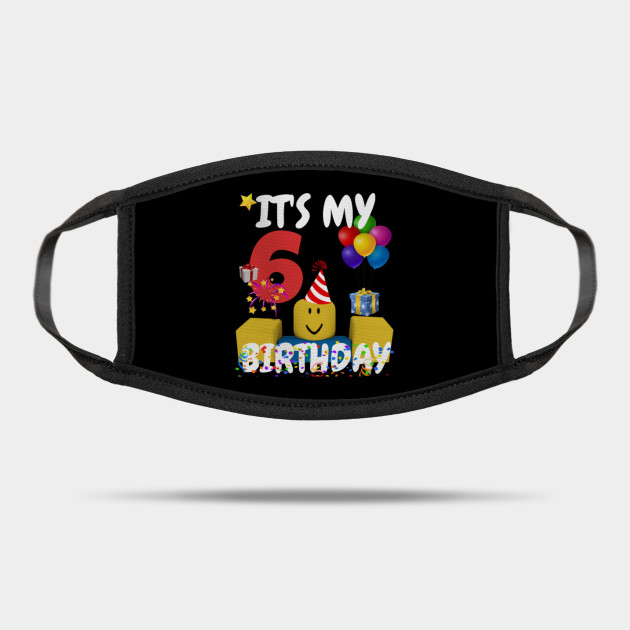 Roblox Noob Birthday Boy It S My 6th Birthday Fun 6 Years Old Gift Roblox Mask Teepublic Uk - roblox noob happy birthday