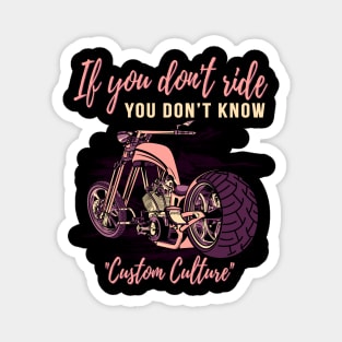 If you don't ride,you don't know,custom culture,chopper motorcycle, custom bike,70s Magnet