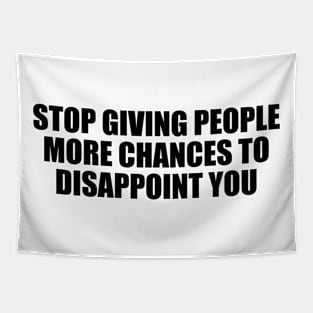 Stop giving people more chances to disappoint you Tapestry