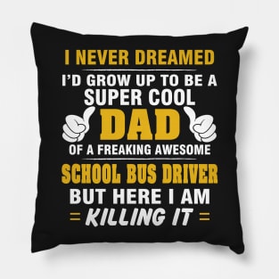 SCHOOL BUS DRIVER Dad  – Super Cool Dad Of Freaking Awesome SCHOOL BUS DRIVER Pillow