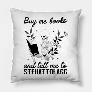 Buy Me Books And Tell Me To STFUATTDLAGG Book Lover Librarian Funny Skeleton Book Dark Academia Pillow