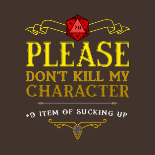 Please Do not Kill My Character T-Shirt