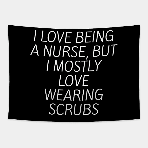 I love being a nurse, but I mostly love wearing scrubs Tapestry by Word and Saying
