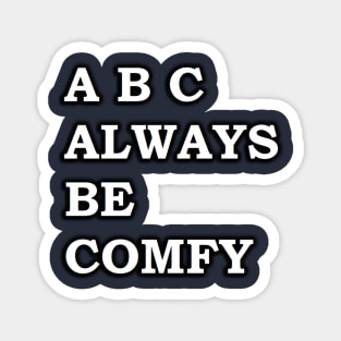 ABC - Always Be Comfy Magnet