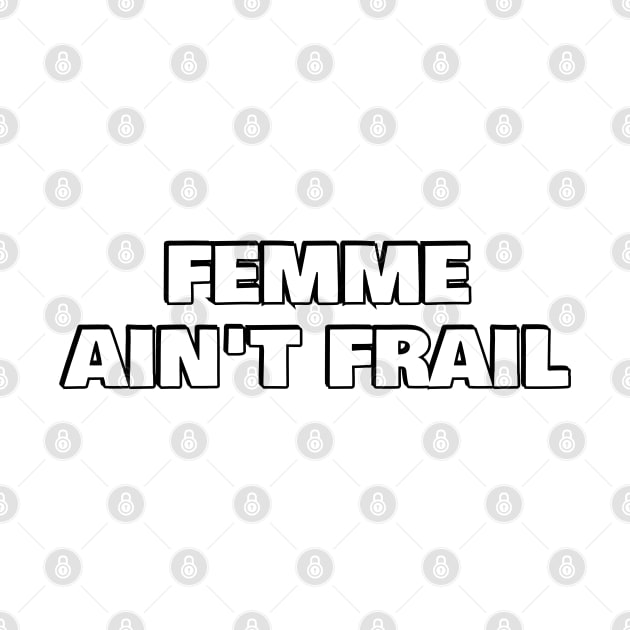 FEMME AIN'T FRAIL by InspireMe