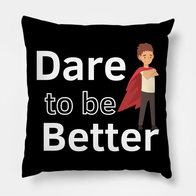 Dare to be Better Pillow by Statement-Designs