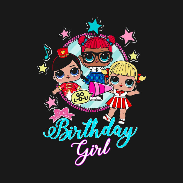 lol surprise dolls lol birthday squadgoals tshirt d9g - Birthday - T-Shirt | TeePublic