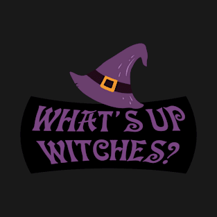 What's up witches T-Shirt