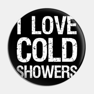 I Love Cold Showers Pin