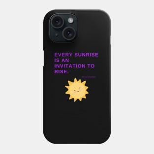 Every sunrise is an invitation to rise Phone Case