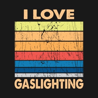 I love gaslighting T-Shirt