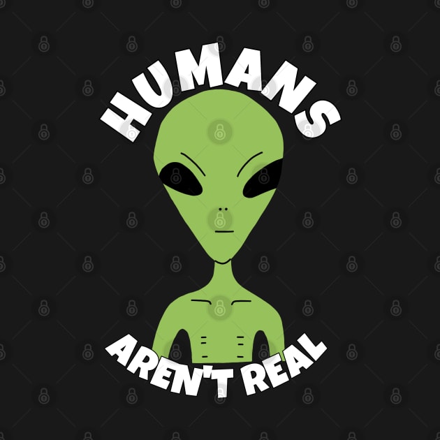 Humans Aren't Real Funny Alien by ricricswert