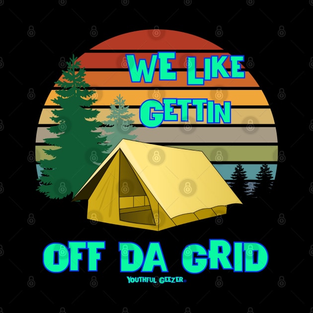 We Like Gettin Off Da Grid by YouthfulGeezer