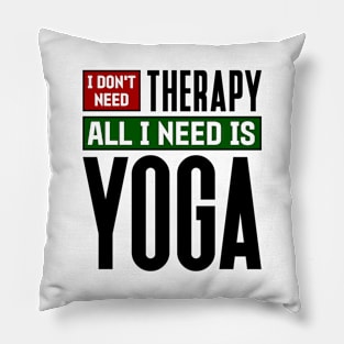 I don't need therapy, all I need is yoga Pillow