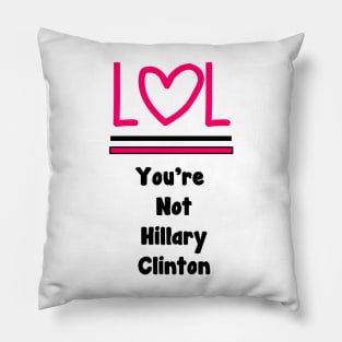 LOL You're Not Hillary Clinton Pillow