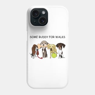 Some Buddy For Walks Phone Case