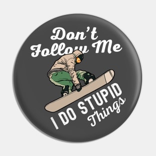 Dont Follow Me I Do Stupid Things Snowboarding Pin