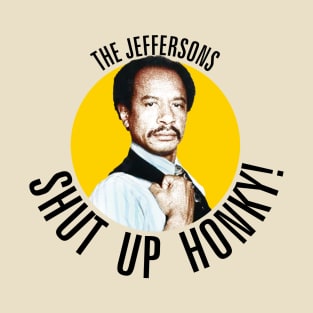 Shut Up Honky! /// Jeffersons T-Shirt