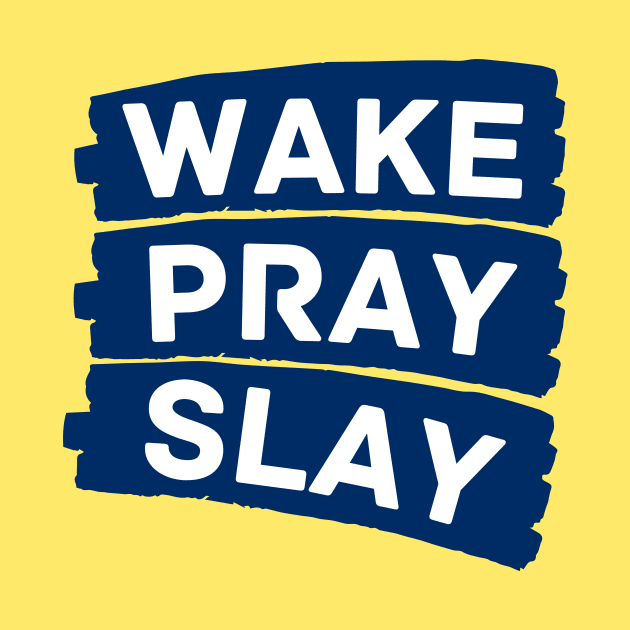 Wake pray slay | Christian by All Things Gospel
