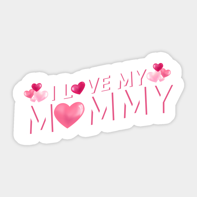 I Love My Mommy Mother S Day Gift Cute Kids Mothers Day Gift Aufkleber Teepublic De
