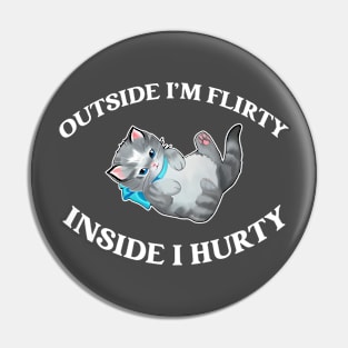 Outside I'm Flirty Inside I Hurty Cat Meow Pin