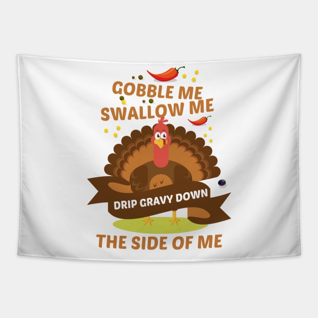 gobble me swallow me drip gravy down the side of me Tapestry by yusufdehbi