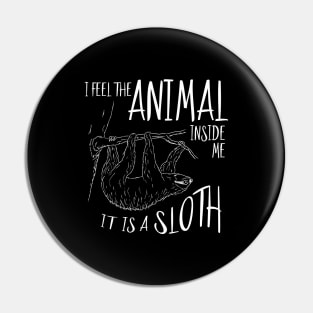 I Feel The Animal Inside Me It Is A Sloth Pin