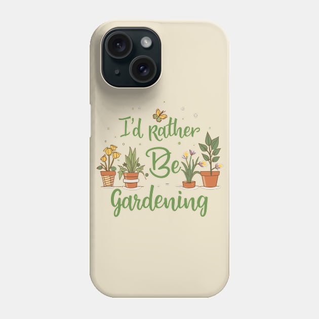 I'd Rather Be Gardening Phone Case by Chrislkf