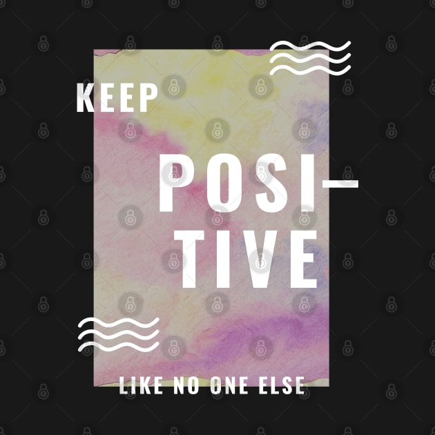 Keep Positive Like No One Else by PositiveMindTee