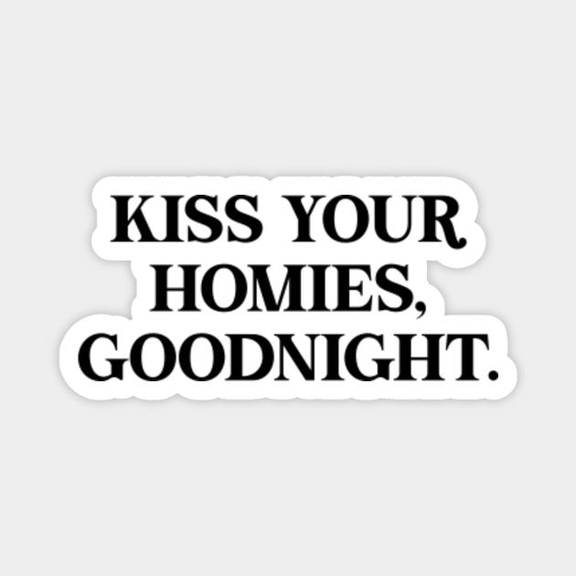 Kiss Your Homies, Good Night. Funny Halloween Meme Kiss Your Homies Good Night
