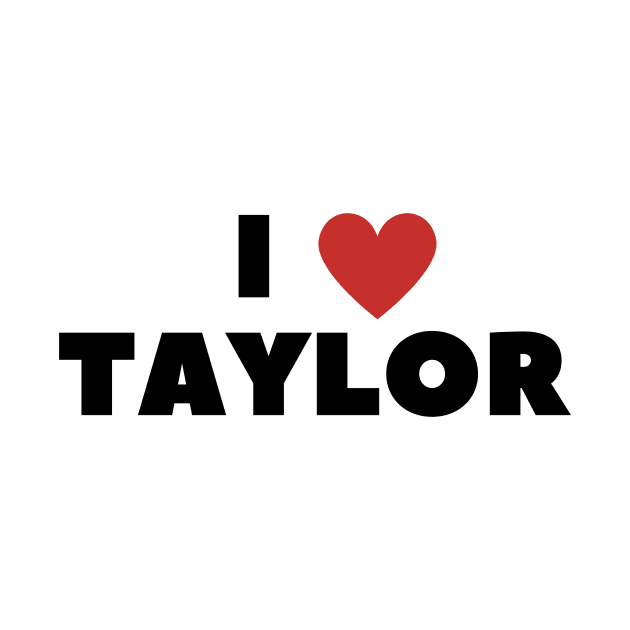 I LOVE TAYLOR by DarkAgeArt