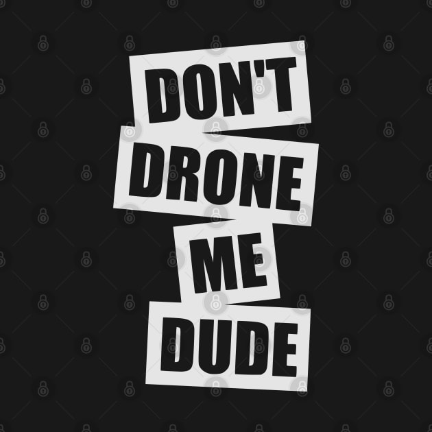 Don't Drone Me, Dude by TCP