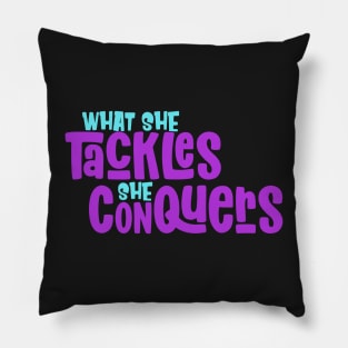 What She Tackles She Conquers Girls Motivational Inspiration Pillow