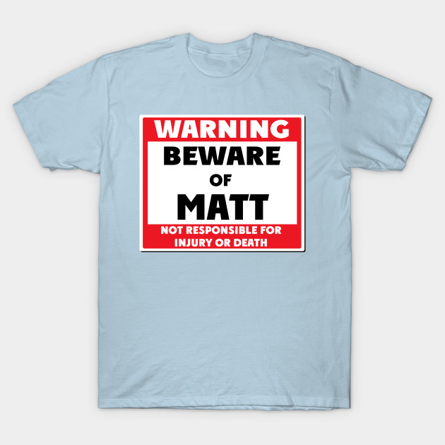 Discover Beware of Matt - Matt - T-Shirt