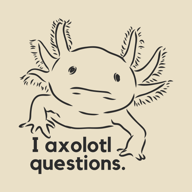 I axolotl questions- a funny salamander design by C-Dogg