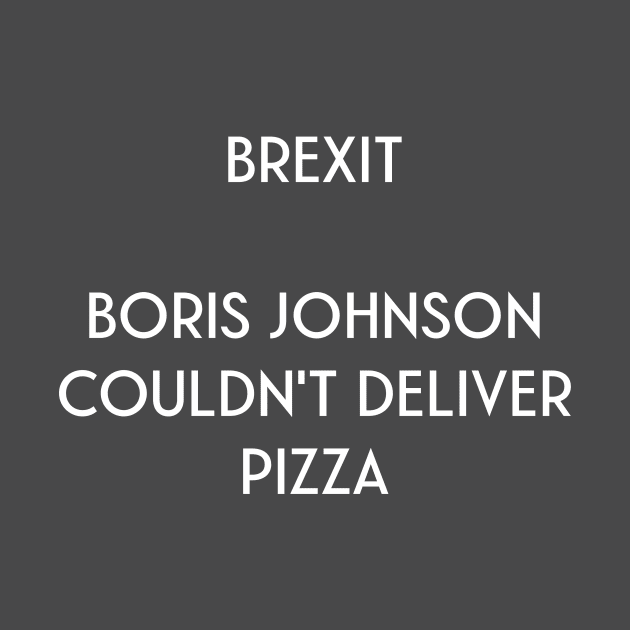 BREXIT - Boris Johnson Couldn't Deliver Pizza by AlternativeEye