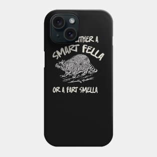 You're-Either-A-Smart-Fella-Or-Fart-Smella Phone Case