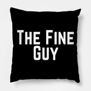 The Fine Guy Positive Feeling Delightful Pleasing Pleasant Agreeable Likeable Endearing Lovable Adorable Cute Sweet Appealing Attractive Typographic Slogans for Man’s & Woman’s Pillow