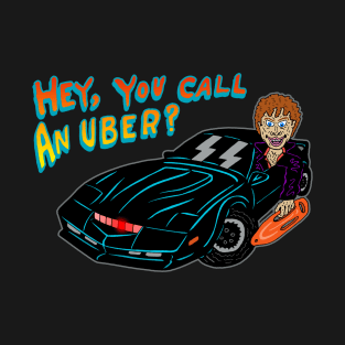 HEY, YOU CALL AN UBER? T-Shirt