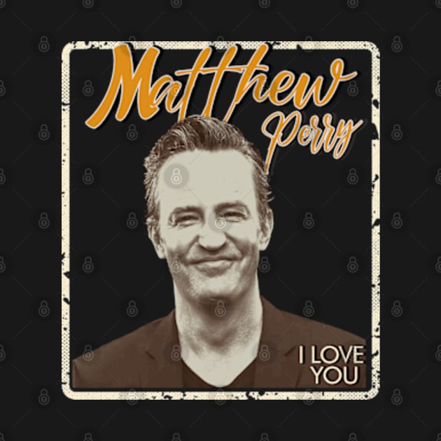 matthew perry i love you - vintage design on top by agusantypo