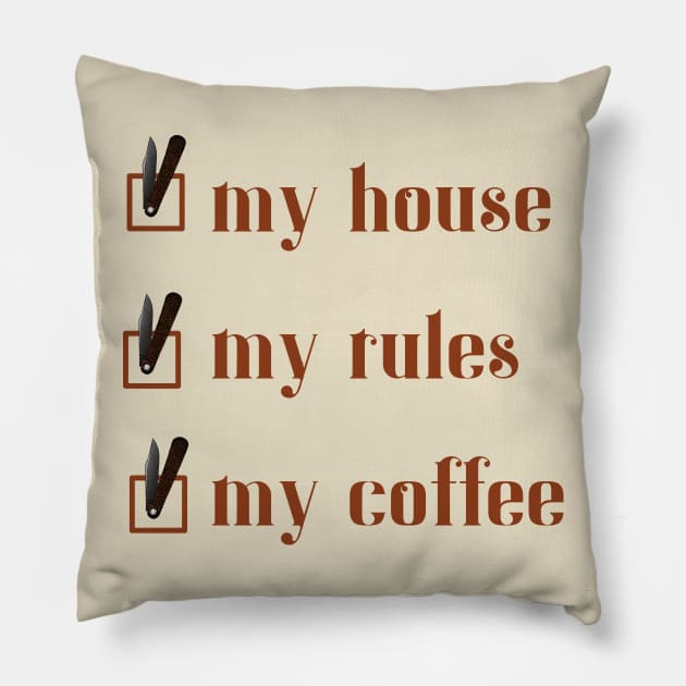 My House, My Rules, My Coffee Pillow by StarkCade