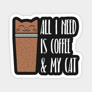All I Need Is Coffee And My Cat Magnet