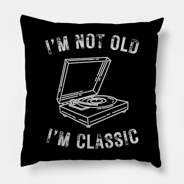 I’m not old I’m classic turntable vintage vinyl record Pillow by WearablePSA