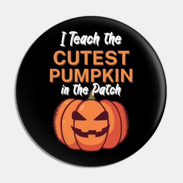 I Teach the Cutest Pumpkin in the Patch Pin by maxcode