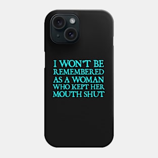 i won't be remembered as a woman who kept her mouth shut Phone Case